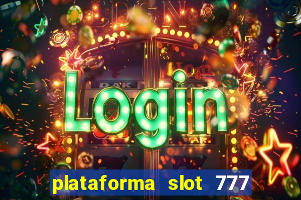 plataforma slot 777 paga mesmo