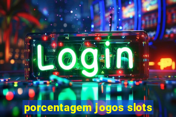 porcentagem jogos slots