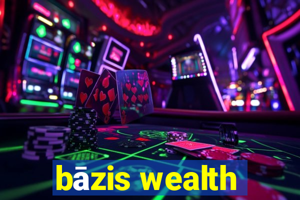 bāzis wealth