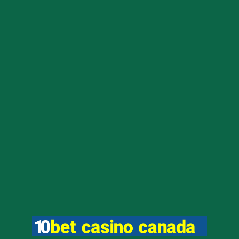 10bet casino canada