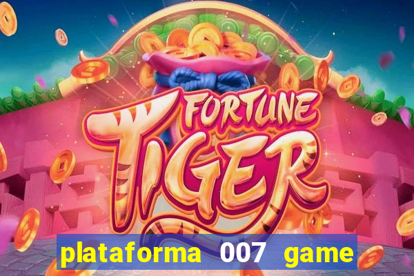 plataforma 007 game é confiável