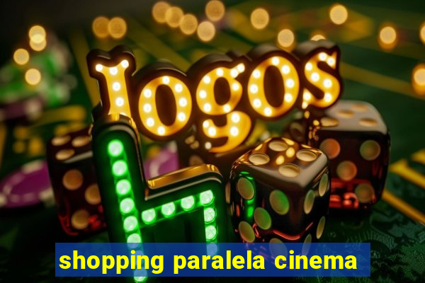 shopping paralela cinema