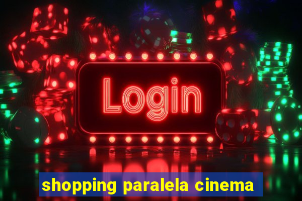 shopping paralela cinema