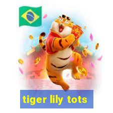 tiger lily tots