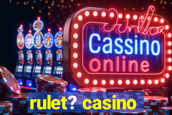 rulet? casino