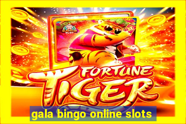 gala bingo online slots