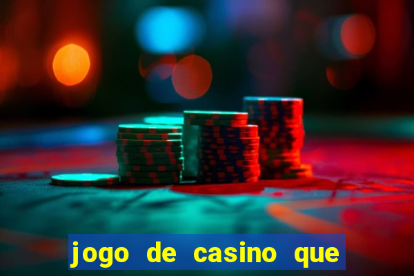 jogo de casino que ganha dinheiro de verdade