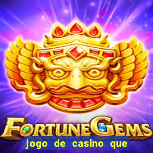 jogo de casino que ganha dinheiro de verdade