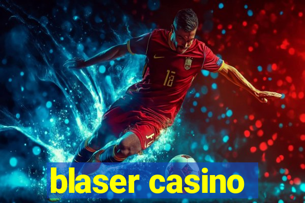 blaser casino