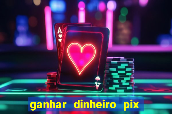 ganhar dinheiro pix jogando 2022 pagbank