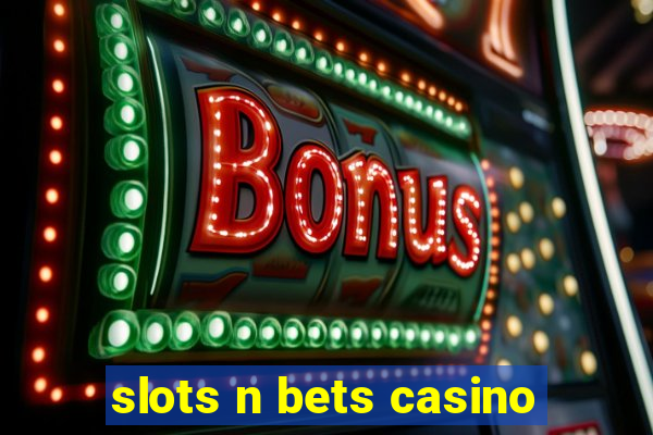 slots n bets casino