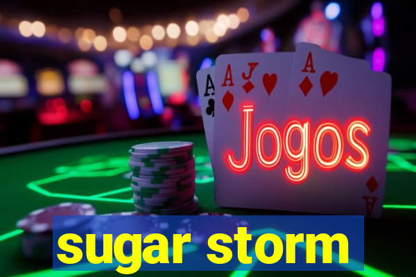 sugar storm