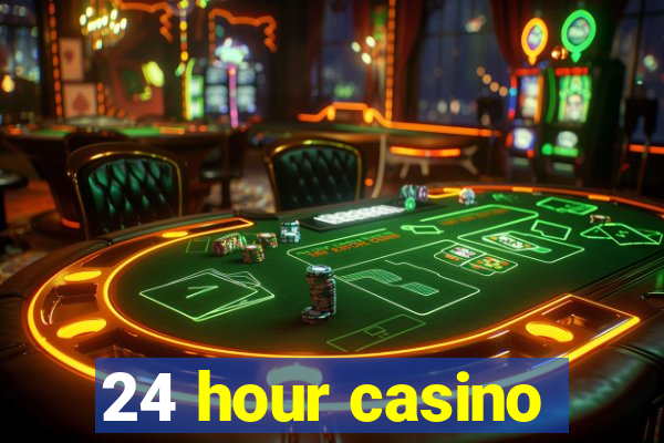 24 hour casino