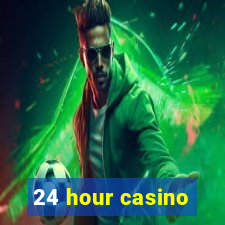 24 hour casino