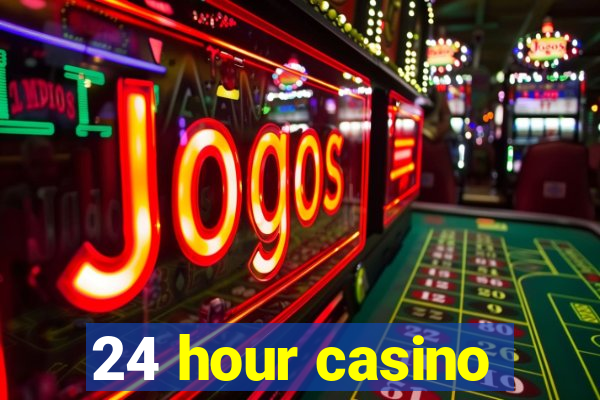 24 hour casino