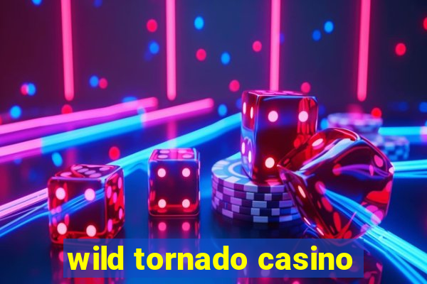 wild tornado casino