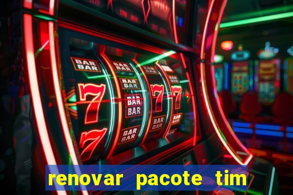 renovar pacote tim beta antes do prazo