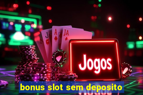 bonus slot sem deposito