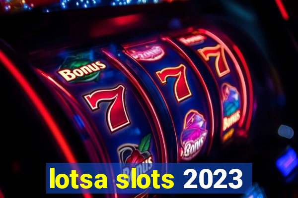 lotsa slots 2023