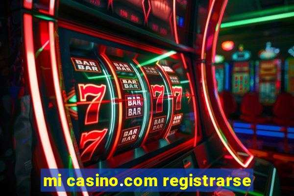 mi casino.com registrarse