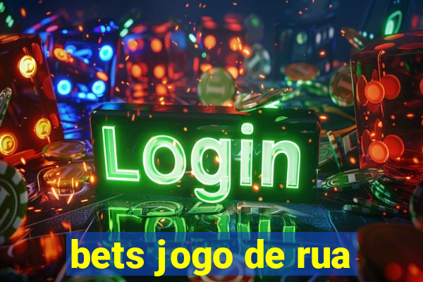 bets jogo de rua