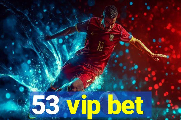 53 vip bet