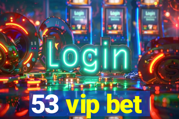 53 vip bet