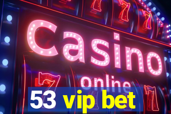 53 vip bet