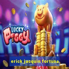 erick jacquin fortuna