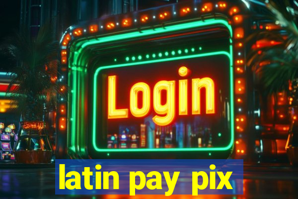 latin pay pix