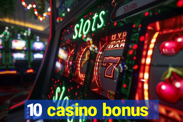 10 casino bonus