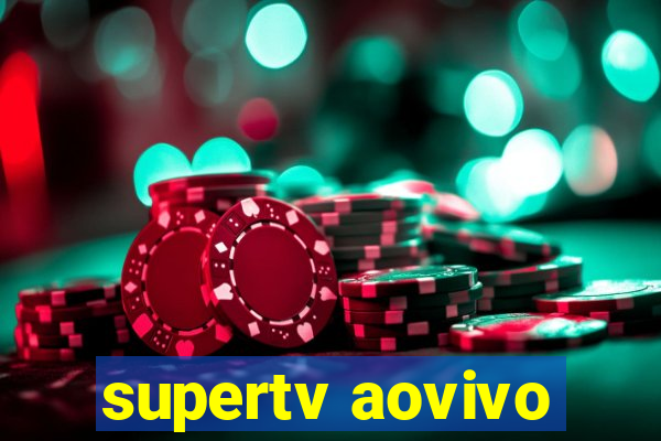 supertv aovivo