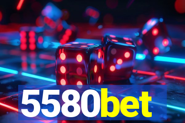 5580bet