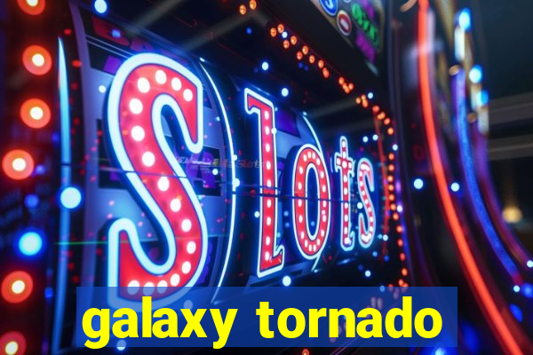 galaxy tornado