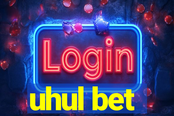 uhul bet