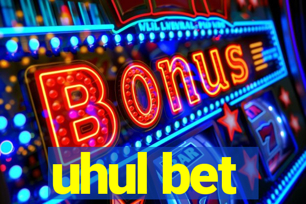 uhul bet