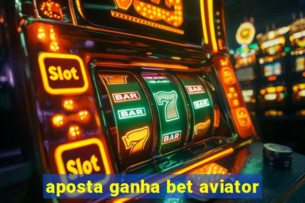 aposta ganha bet aviator