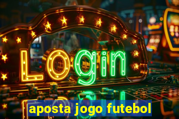 aposta jogo futebol