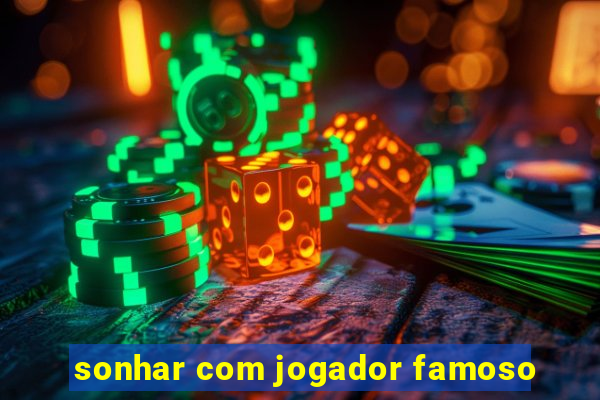 sonhar com jogador famoso