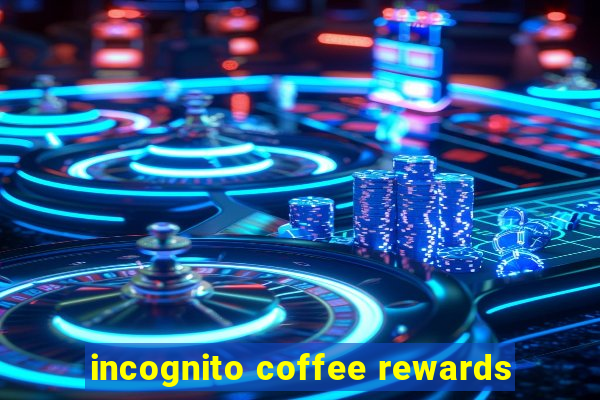 incognito coffee rewards