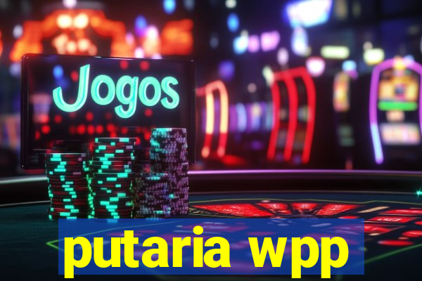 putaria wpp