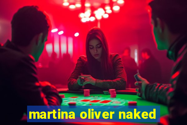 martina oliver naked