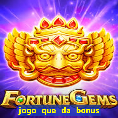 jogo que da bonus para jogar