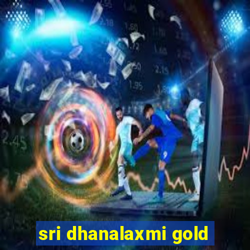 sri dhanalaxmi gold