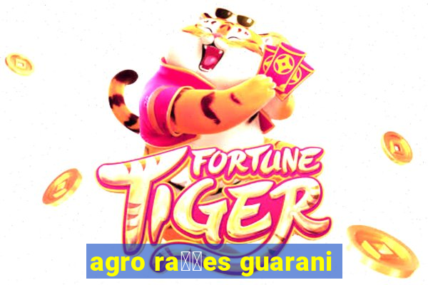 agro ra莽玫es guarani