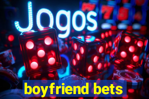 boyfriend bets