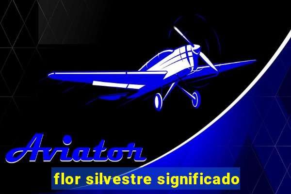 flor silvestre significado