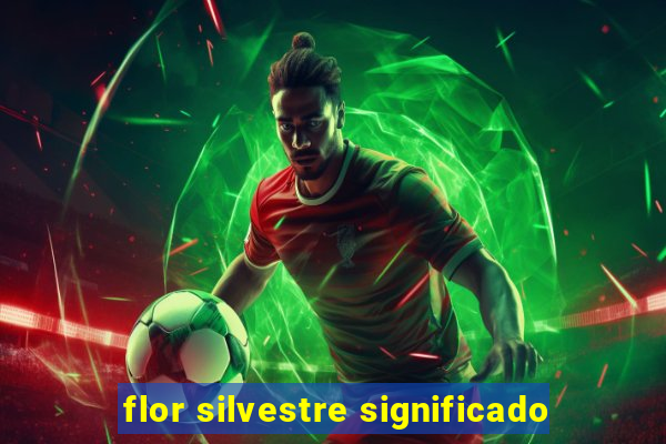 flor silvestre significado