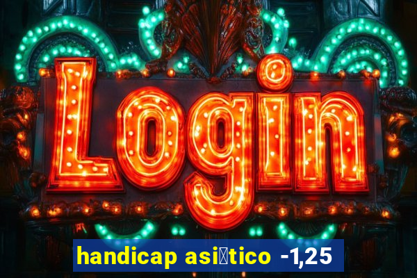 handicap asi谩tico -1,25