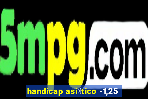 handicap asi谩tico -1,25